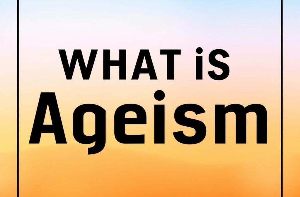 What is ageism? Understanding its Impact.